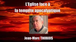 L'Eglise face à la tempête apocalyptique - enseignement de Jean-Marc Thobois