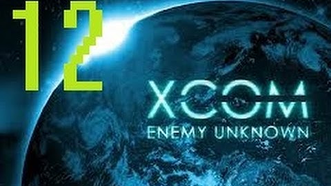 Xcom: Enemy Unknown-Walkthrough-Part 12 "Alien Base: Attempt 1 & 2"