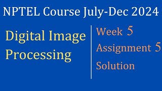 Assignment 5 Week 5 Solution |Digital Image Processing |NPTEL Course July-Dec 2024| InfoXel