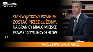 Jarosław Sachajko: stan wyjątkowy powinien być przedłużony