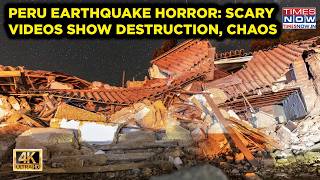 Peru Earthquake Horror | Scary Videos Show Destruction As 6.7-Magnitude Quake Jolts Cities | 4K