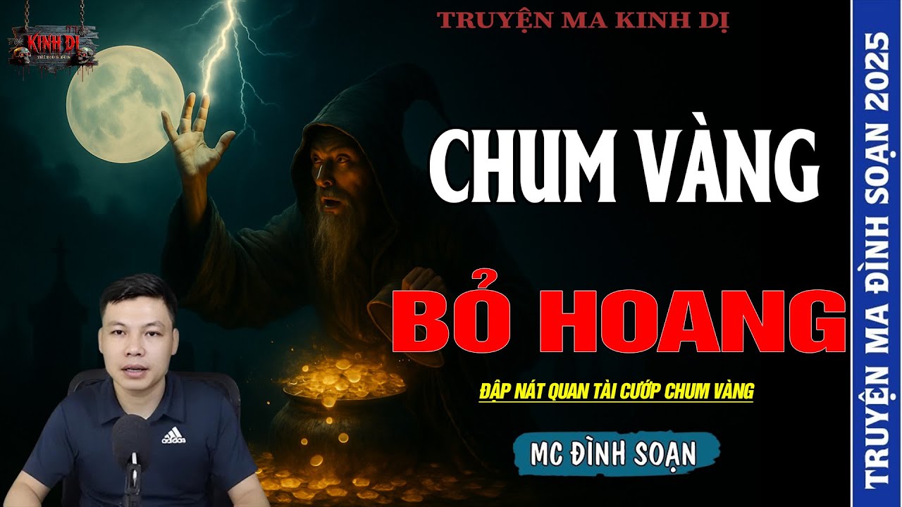 TRUYỆN MA ĐÌNH SOẠN : CHUM VÀNG BỎ HOANG - ĐẬP NÁT QUAN TÀI CƯỚP CHUM VÀNG