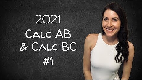 AP Calculus AB & BC 2021 Exam FRQ #1