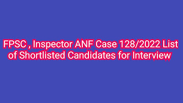 FPSC , Inspector ANFCase 128/2022List of Shortlisted Candidates for Interview