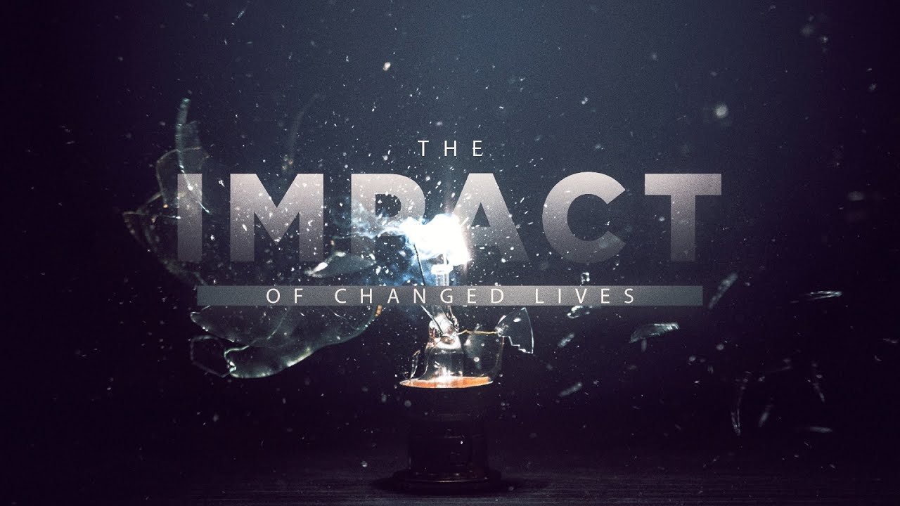 The Impact of a Changed Life - YouTube