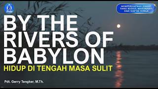 By The Rivers Of Babylon | Pdt. Gerry Tengker, M.Th. | Minggu, 15 Maret 2025