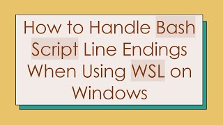 Details How to Handle Bash Script Line Endings When Using WSL on Windows News