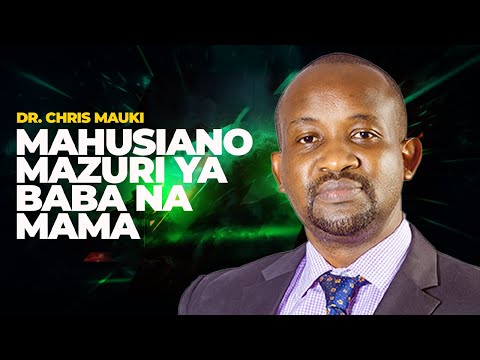 Dr Chris Mauki Mahusiano Mazuri Ya Baba Na Mama