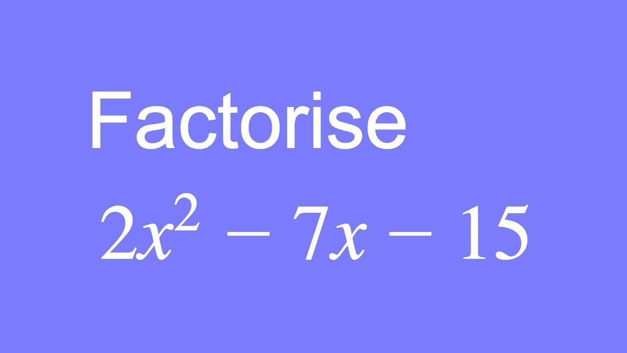 How To Factorise 2X^2 - 7X - 15