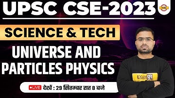 UPSC CSE-2023 | Science & tech | Universe and Particles physics | BY APPU SIR