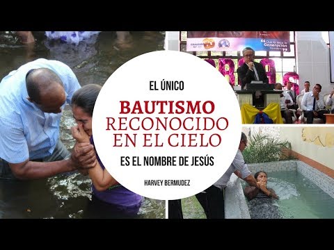 EL ÚNICO BAUTISMO RECONOCIDO EN EL CIELO - HARVEY BERMUDEZ