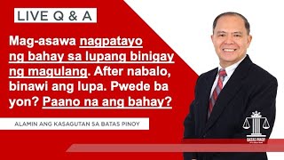 LIVE Q&A PLUS : Binigyan ng lupa  at ipatayuan ng bahay ng mag asawa. After naging biyada binawi.