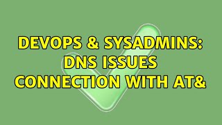 Celebrity DevOps & SysAdmins: DNS Issues connection with AT& Wealth