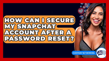How Can I Secure My Snapchat Account After A Password Reset? - Everyday-Networking