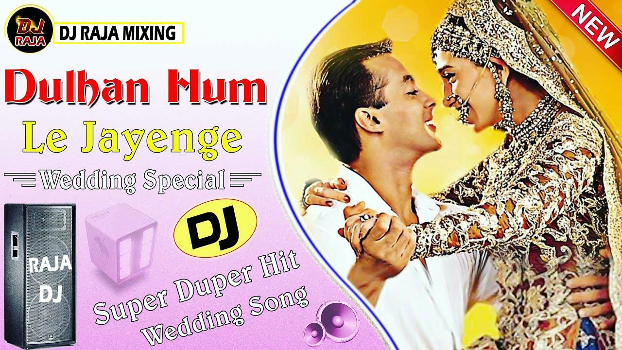Dulhan Hum Le Jayenge  Wadding Dj Song  DJ RAJA MIXING