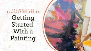 How I Get Started With Painting | The Creative Quarantine Series