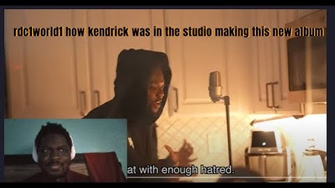 rdc1world how Kendrick was in the studio making this new album