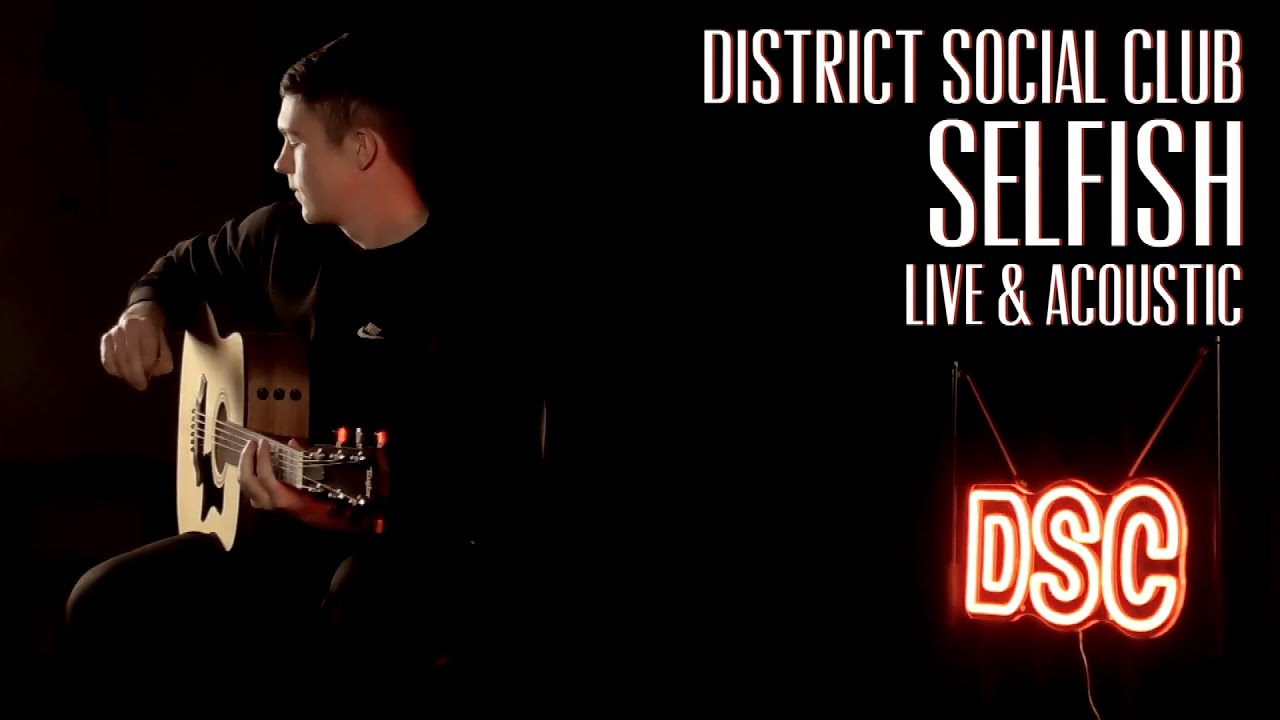 Watch District Social Club - Selfish (Live Acoustic) on YouTube Watch District Social Club - Selfish (Live Acoustic) on YouTube
