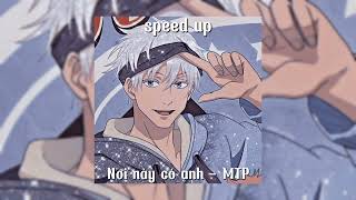 Nơi này có anh - MTP [speed up]