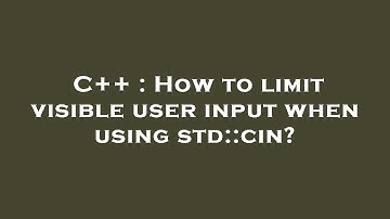 C++ : How to limit visible user input when using std::cin?