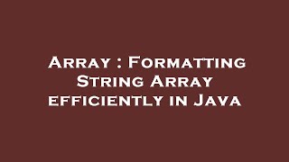 Array : Formatting String Array efficiently in Java