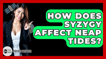 How Does Syzygy Affect Neap Tides? - Physics Frontier