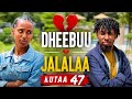 DHEEBUU JALALAA KUTAA 47ffaa Dheebu Jalala Episode Drama Part47 