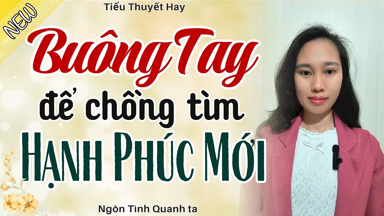 Càng Nghe Càng Hay - BUÔNG TAY ĐỂ CHỒNG ĐI TÌM HẠNH PHÚC MỚI - Truyện Hôn Nhân Hay Nhất 2026