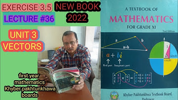 LECTURE#36 EXERCISE 3.5 UNIT 3 VECTORS (COMPLETE  WITH DEFINITIONS,PROOFS, EXAMPLES FIRST YEAR MATH