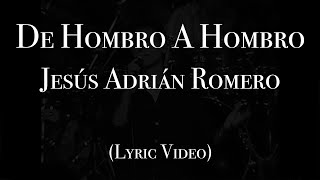Jesús Adrián Romero - De Hombro A Hombro (Lyric Video)