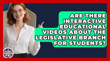 Are There Interactive Educational Videos About the Legislative Branch for Students?