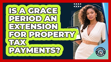 Is a Grace Period an Extension for Property Tax Payments?