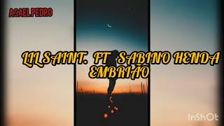Video thumbnail of "Lil Saint Ft Sabino Henda-Embrião letras"