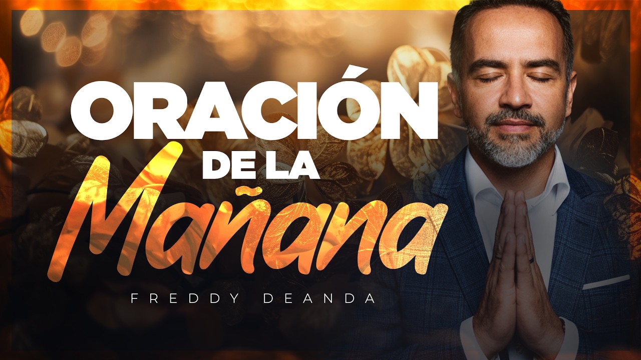 Oración poderosa de la Mañana | Freddy DeAnda - YouTube