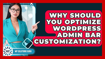 Why Should You Optimize WordPress Admin Bar Customization? - WP Solutions Guru