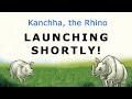 Coming Soon - Kanchha, the Rhino