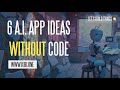 6 A.I. App Ideas You Can Build (Without Code) - 2023