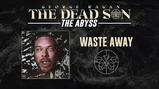 Video thumbnail of "George Ragan The Dead Son - Waste Away (Official Art Track)"