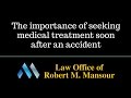 http://www.valencialawyer.com (661) 414-7100. Santa Clarita, CA personal injury lawyer discusses why it is important to seek medical attention very soon after a car accident.