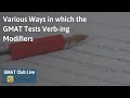 Various ways in which the gmat tests verbing modifiers