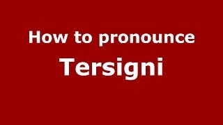 How to pronounce Tersigni (Italian/Italy) - PronounceNames.com Content