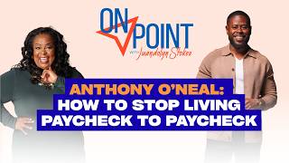 Anthony O’Neal: How to Stop Living Paycheck to Paycheck