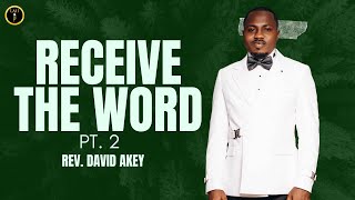 REV. DAVID AKEY - RECEIVE THE WORD PT. 2