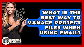 What Is The Best Way To Manage Project Files When Using Email? - TheEmailToolbox.com