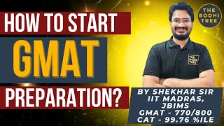 How To Start GMAT Preparation? | GMAT 770 | The Bodhi Tree | By Shekhar Sir