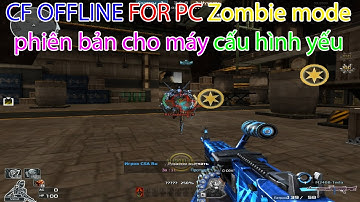 CF Offline Zombie mod Fof PC | CF OFFline cho máy tính cấu hình yếu