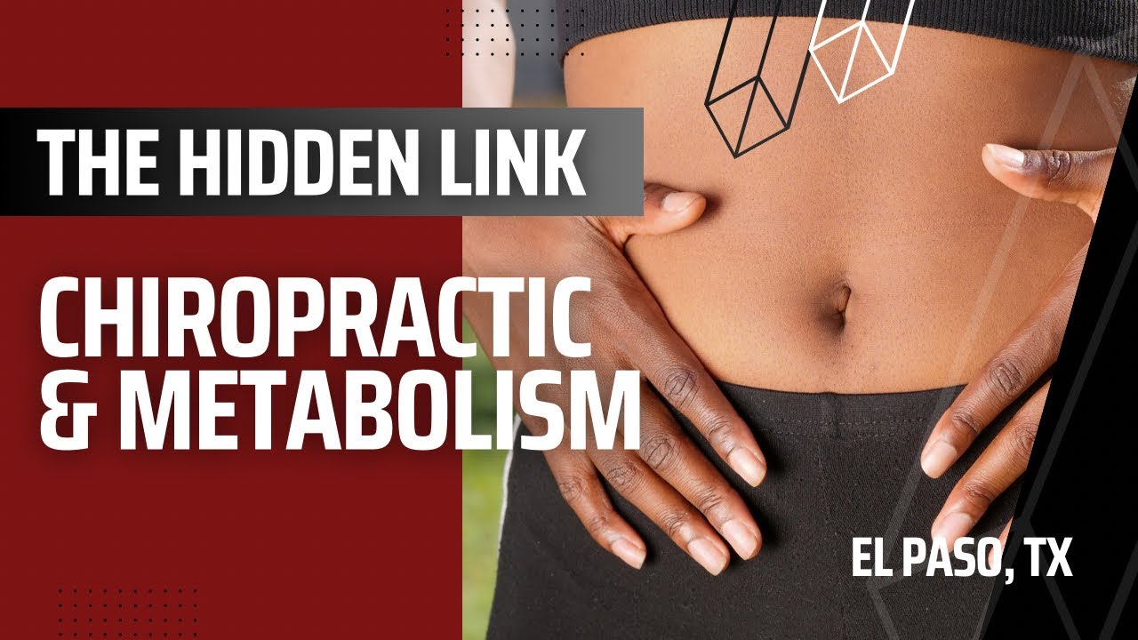 Chiropractic Care & Metabolism *The Hidden Link* | El Paso, Tx (2023)