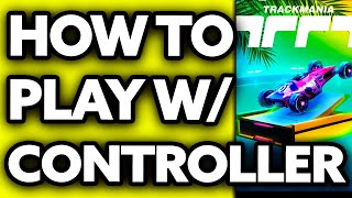 How To Play Trackmania with Controller (Very EASY!)