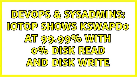 DevOps & SysAdmins: iotop shows kswapd0 at 99.99% with 0% DISK READ and DISK WRITE (4 Solutions!!)