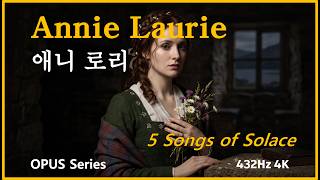 [Opus Series] Annie Laurie : Scottish Folk & Sacred Hymns (5 Songs) | Songs of Solace (432Hz, 4K)